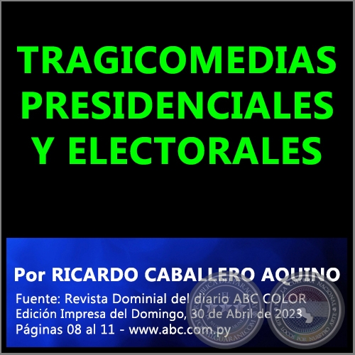 TRAGICOMEDIAS PRESIDENCIALES Y ELECTORALES - Por RICARDO CABALLERO AQUINO - Domingo, 30 de Abril de 2023